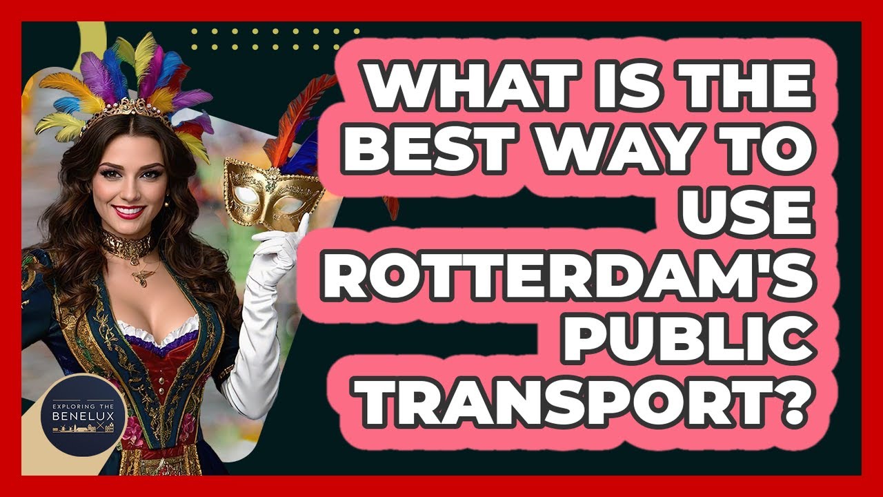 What Is The Best Way To Use Rotterdam's Public Transport? - Exploring The Benelux