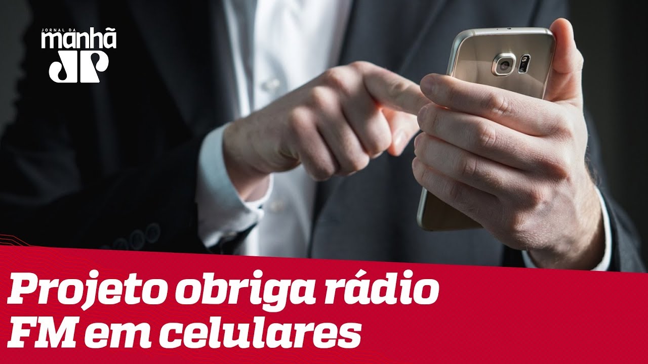 rádio brasileirissima Projeto que obriga serviço de rádio FM em celulares montados no Brasil avança na Câmara