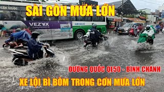 SÀI GÒN MƯA LỚN Như Trút Nước Ngập Đường Quốc Ql50, Huyện Bình Chánh, Xe Lội Bì Bõm Trong Nước