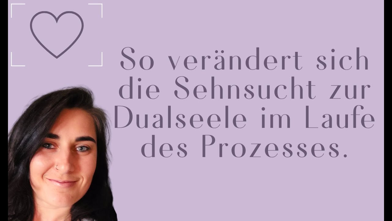 So verändert sich die Sehnsucht zur Dualseele im Laufe des Prozesses