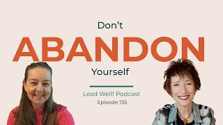 Ep 135 The Truth Only Hurts Once Leadership Without Self-Abandonment With Ruth E Andermatt