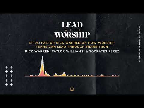 Lead With Worship | Episode 4: Pastor Rick Warren on How Worship Teams Can Lead Through Transition