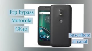 FRP BYPASS ELIMINAR CUENTA DE GOOGLE A MOTOROLA GK40 Versión De Android 7.0-7.1.1