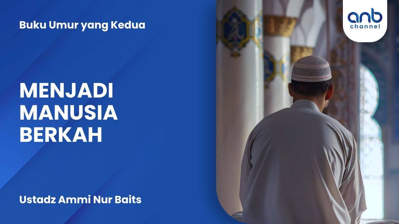 Menjadi Manusia Berkah | Ustadz Ammi Nur Baits