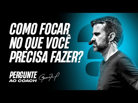 Como ter mais foco e mais resultados? | Pergunte ao Coach #011