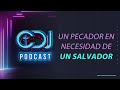 CDJ Podcast EP. 32 - Un pecador en necesidad de un Salvador