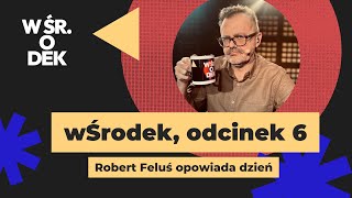 „wŚrodek” – prowadzony przez Roberta Felusia