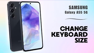 How to Change Keyboard Size on Samsung A55 5G