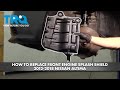 How to Replace Front Engine Splash Shield 2012-2018 Nissan Altima