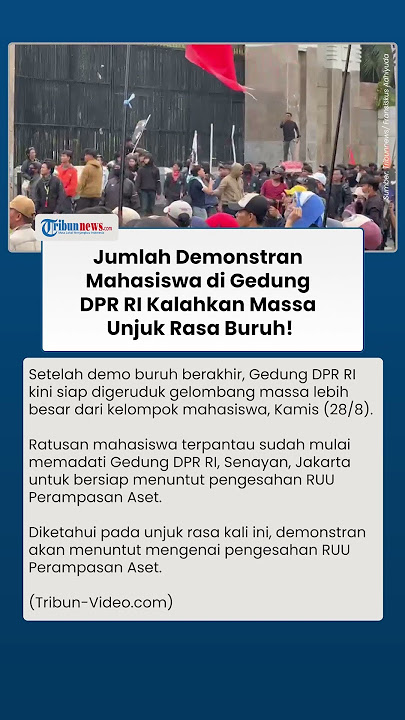Massa Demo Mahasiswa Kalahkan Buruh! Geruduk Gedung DPR RI Tuntut Pengesahan RUU Perampasan Aset