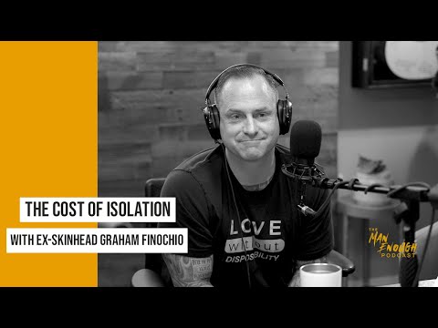 The Cost of Isolation with Ex-Skinhead Graham Finochio | The Man Enough Podcast