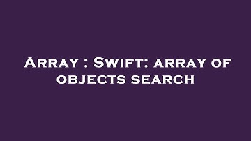Array : Swift: array of objects search