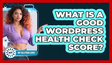What Is A Good WordPress Health Check Score? - WP Solutions Guru
