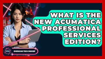 What Is the New Acumatica Professional Services Edition? | Emerging Tech Insider