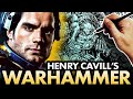 Drawing WARHAMMER with SUPERMAN&#39;S HENRY CAVILL???