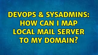Famous DevOps & SysAdmins: How can I map local mail server to my domain? (2 Solutions!!) Profile