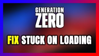 How to FIX Generation Zero Stuck on Loading Screen / Not Loading