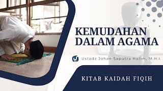 Kaidah Terkait dengan Kemudahan dalam Agama - Ustadz Johan Saputra Halim, M.H.I.