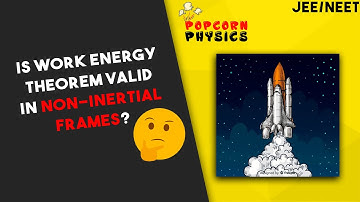 Is work energy theorem valid in non-inertial frames? | IIT JEE &  NEET by Prateek Jain Sir, Kota