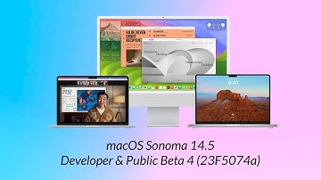 macOS Sonoma 14 5 Developer & Public Beta 4: What