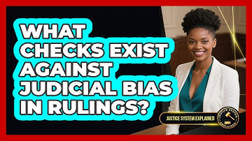 What Checks Exist Against Judicial Bias In Rulings? - Justice System Explained