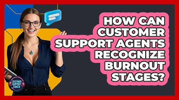 How Can Customer Support Agents Recognize Burnout Stages? - Customer Support Coach