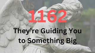 Is Angel Number 1162 a Sign Discover Its True Meaning!