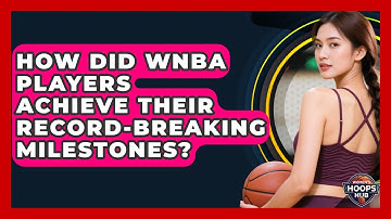 How Did WNBA Players Achieve Their Record-breaking Milestones? - Womens Hoops Hub
