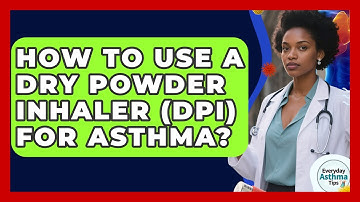How To Use A Dry Powder Inhaler (DPI) For Asthma? - Everyday Asthma Tips