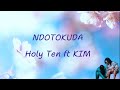HOLY TEN FT KIMBERLY RICHARDS   NDOTOKUDA  official lyrics