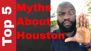 Top 5 Myths About Houston DEBUNKED!!