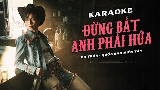 Đừng Bắt Anh Phải Hứa - Bb Trần Official Karaoke