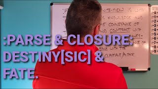 :PARSE & CLOSURE: DESTINY[SIC] & FATE.