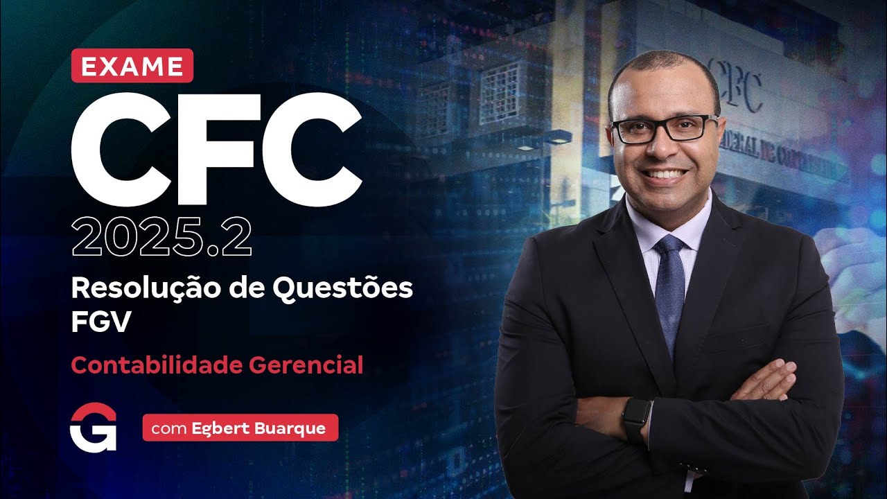 Exame CFC 2025.2: Resolução de Questões FGV com Egbert Buarque