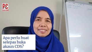 Apa perlu buat selepas buka akaun CDS