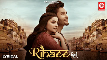 Rihaee Lyrical Video | Yasser Desai Ft. Prachi Desai & Rohit Khandelwal, Navjit Buttar, Raj Jaiswal