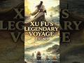 THE XU FU VOYAGE TOWARDS UNKNOWN SEA WORLD #history #historicalmyths #facts #chang #historyfacts