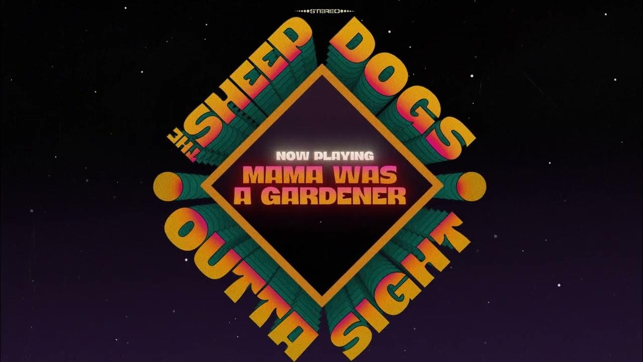 The Sheepdogs - Mama Was A Gardener (Official Visualizer) The Sheepdogs - Mama Was A Gardener (Official Visualizer)