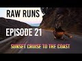 Raw Runs Episode 21: Sunset Cruise to the Coast
