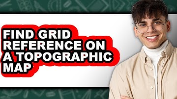 How to Find Grid Reference on a Topographic Map - Easy Guide
