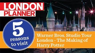 5 Reasons to Visit the Warner Bros. Studio Tour London – The Making of Harry Potter