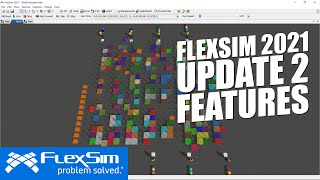 FlexSim 2021 Update 2: Features and Improvements