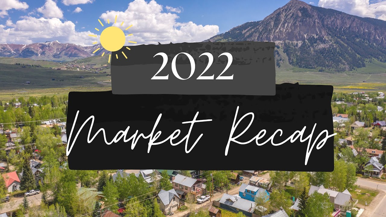2022 Crested Butte and Gunnison Real Estate Market Recap PLUS