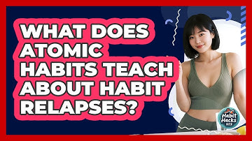 What Does Atomic Habits Teach About Habit Relapses? - Habit Hacks Hub