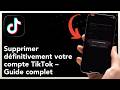 Comment supprimer définitivement votre compte TikTok – Guide complet