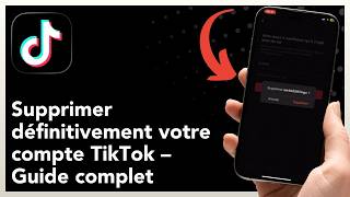 Comment Supprimer Définitivement Votre Compte Tiktok Guide Complet