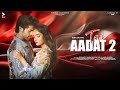 Teri aadat 2  mk  siddharth nigamanushka sen  harsh sharma  abhi dutt  full song  blive music