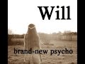 WILL    brand-new psycho
