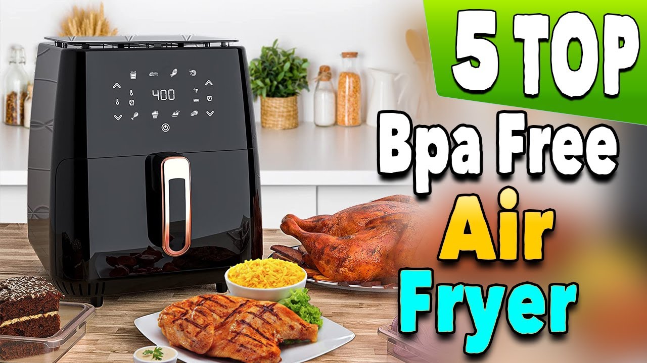 Best Bpa Free Air Fryer, Non Toxic Safest Air Fryers 