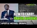 HOW TO CARRY PRAYER BURDENS APOSTLE MICHAEL OROKPO HOW TO CARRY PRAYER BURDENS APOSTLE MICHAEL OROKPO